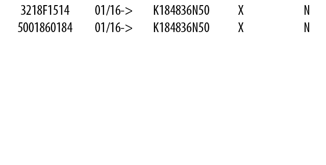 3218F1514,01/16->,K184836N50,X,,N,5001860184,01/16->,K184836N50,X,,N,,,,,,,,,,,,,,,,,,,,,,,,,,,,,,,,,,,,,,,,,,